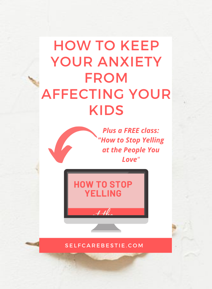how to keep your anxiety from affecting your kids